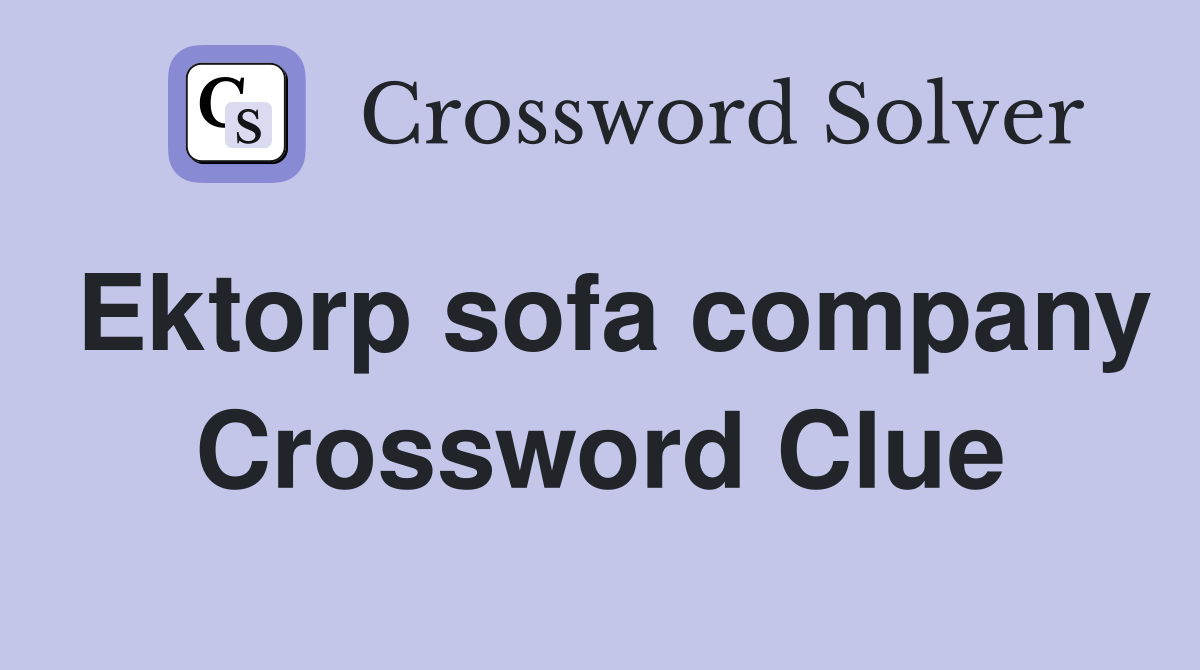 Ektorp sofa company Crossword Clue Answers Crossword Solver